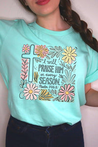 I Will Praise Him In Every Season  Graphic Tee