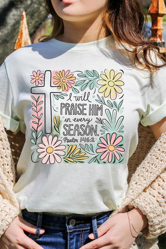 I Will Praise Him In Every Season  Graphic Tee