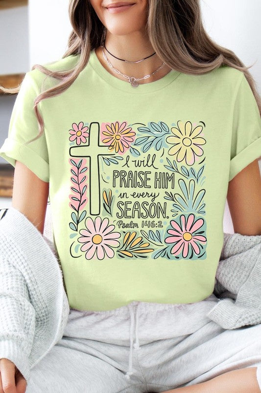 I Will Praise Him In Every Season  Graphic Tee