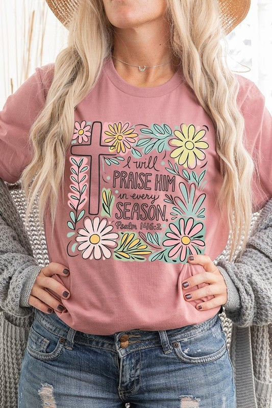 I Will Praise Him In Every Season  Graphic Tee