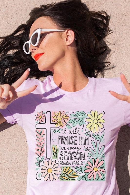 I Will Praise Him In Every Season  Graphic Tee