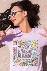 I Will Praise Him In Every Season  Graphic Tee