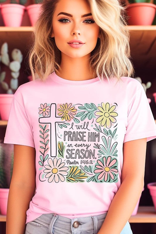 I Will Praise Him In Every Season  Graphic Tee