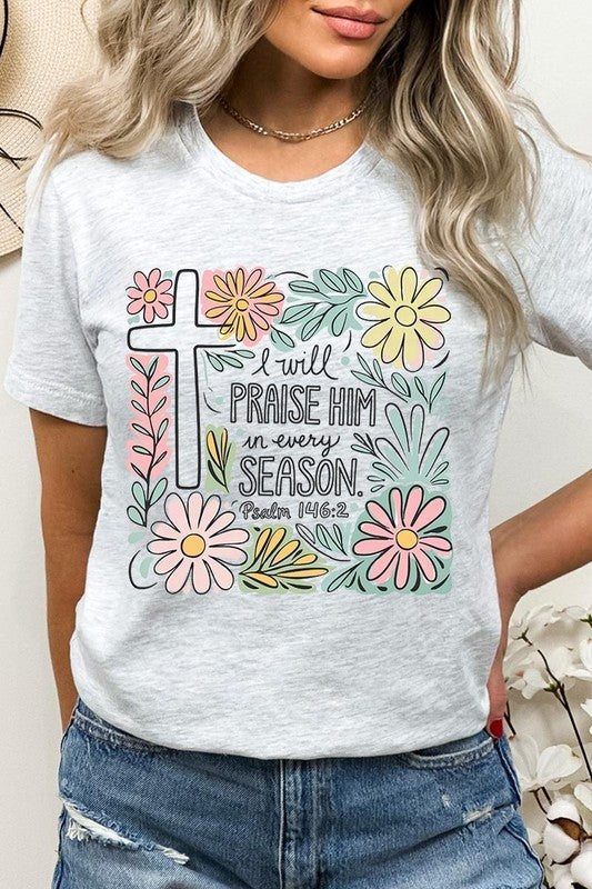 I Will Praise Him In Every Season  Graphic Tee