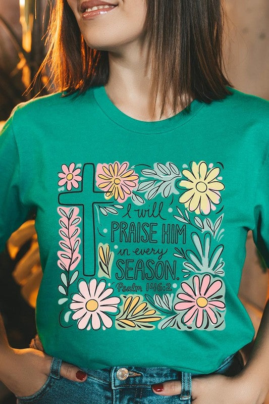 I Will Praise Him In Every Season  Graphic Tee