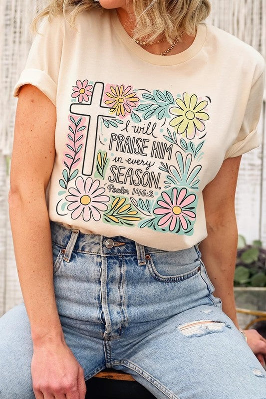 I Will Praise Him In Every Season  Graphic Tee