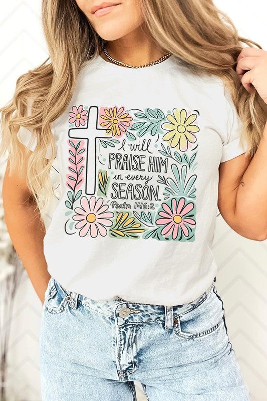 I Will Praise Him In Every Season  Graphic Tee