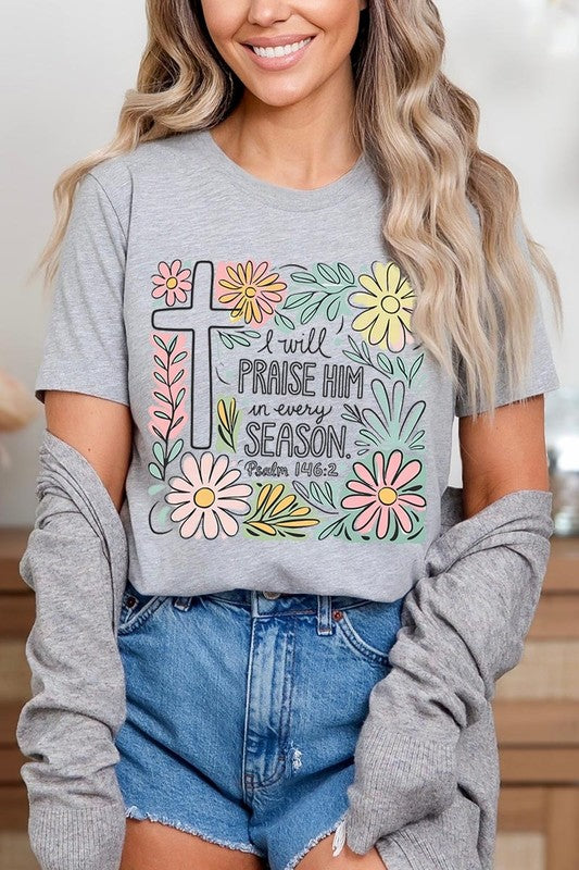 I Will Praise Him In Every Season  Graphic Tee